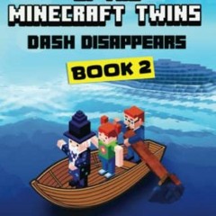 [Read] [EPUB KINDLE PDF EBOOK] Dash Disappears: Adventures of the Minecraft Twins (An Unofficial Min