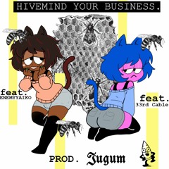 Hivemind Your Business. (Feat. ENEMYAIKO) (Prod. 𝕵𝖚𝖌𝖚𝖒)
