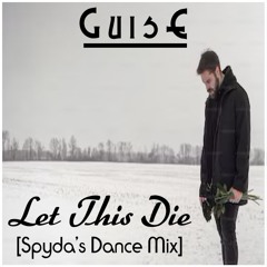 GuisE - Let This Die (Spyda's Dance Mix)