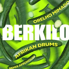 Orelho Mimado - Berkilo ( Afrikan Drums Remix )