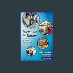 {DOWNLOAD} 💖 Museums in Motion: An Introduction to the History and Functions of Museums (American