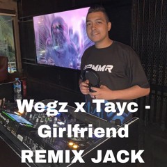Wegz x Tayc - Girlfriend REMIX JACK .mp3