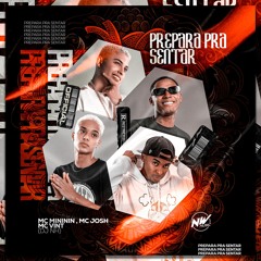 PREPARA PRA SENTAR feat. MC JOSH , MC MINININ & MC VINT (( DJ NH ))