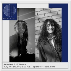 Annebel B2B Deets – Operator Radio 15.07.23