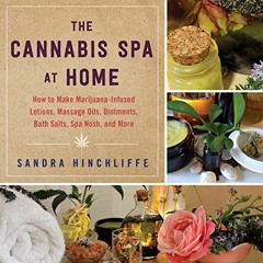 download EPUB 📝 The Cannabis Spa at Home: How to Make Marijuana-Infused Lotions, Mas