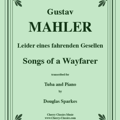 Stream Mahler Songs of a Wayfarer for Tuba and Piano by Cherry
