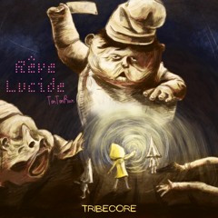 Rêve Lucide (Little Nightmar Remix) Tribecore