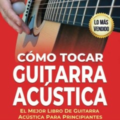 [View] EBOOK 📝 Cómo Tocar Guitarra Acústica: El Mejor Libro De Guitarra Acústica Pa