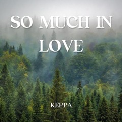 SO MUCH IN LOVE - KEPPA BOOTLEG *FREE DOWNLOAD*