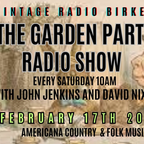 The Garden Party Radio Show 17th Feb 2024