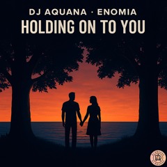 Dj Aquana & Enomia - Holding On To You!