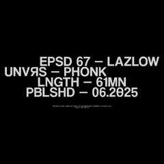 EP067 - LAZLOW (PHONK)