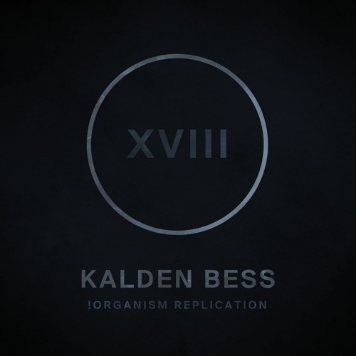 !R018 | Kalden Bess | !Organism Replication