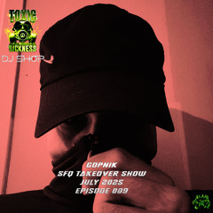 GOPNIK / SFQ SHOW #9 ON TOXIC SICKNESS / JULY / 2025