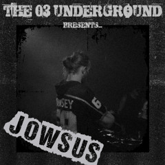 JOWSUS in the 03 underground
