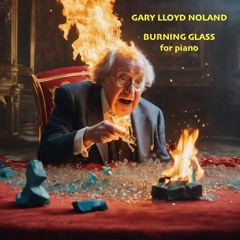 BURNING GLASS for piano and other compositions by GARY LLOYD NOLAND