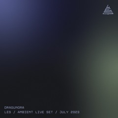 DRAGUNORA - LES / AMBIENT LIVE SET / JULY 2023
