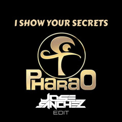 Pharao - I show Your Secrets - Jose Sanchez Edit