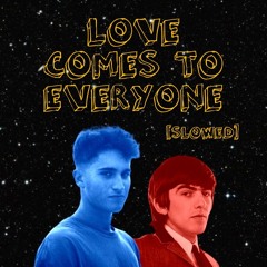 LOVE COMES TO EVERYONE [SLOWED]