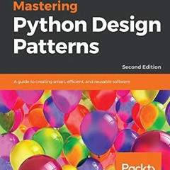 free KINDLE 📑 Mastering Python Design Patterns: A guide to creating smart, efficient