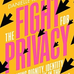 [Access] PDF 📔 The Fight for Privacy: Protecting Dignity, Identity, and Love in the