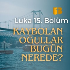 Kaybolan Oğul Benzetmesi - Luka 15 - 31.12.2023