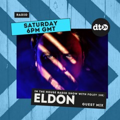 'IN THE HOUSE' RADIO WITH FOLEY #12 - GUEST MIX ELDON