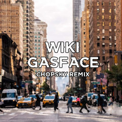 Wiki - Gasface (Chopsky Remix)