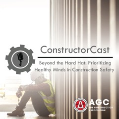 ConstructorCast - Beyond the Hard Hat: Prioritizing Healthy Minds in Construction Safety