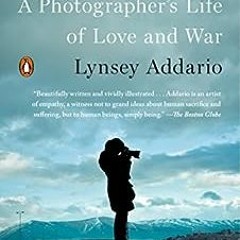 ✔️ [PDF] Download It's What I Do: A Photographer's Life of Love and War by Lynsey Addari
