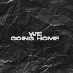 We Going Home