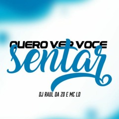 QUERO VER VOCÊ SENTAR - MC LD (DJ RAUL DA ZO)
