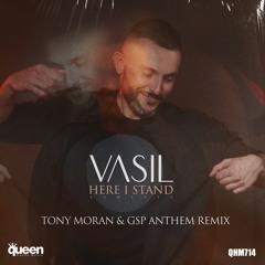 Vasil Garvanliev - Here I Stand (Tony Moran & GSP Anthem Remix)