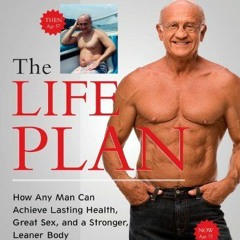 Read [KINDLE PDF EBOOK EPUB] The Life Plan: How Any Man Can Achieve Lasting Health, G