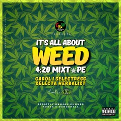 IT'S ALL ABOUT WEED MIXTAPE By Carol I Selectress & Selecta Herbalist