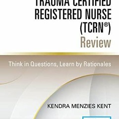 READ Trauma Certified Registered Nurse (TCRN?) Review: Think in