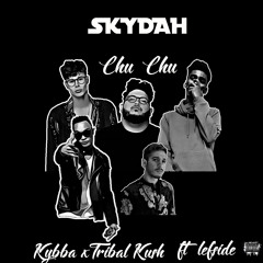 Kybba & Tribal Kush - Chu Chu ft.Leftside(SKYDAH EDIT)BUY=FDL