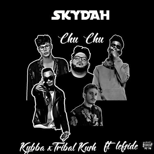 Kybba & Tribal Kush - Chu Chu ft.Leftside(SKYDAH EDIT)BUY=FDL