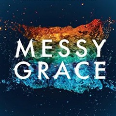 Read pdf Messy Grace: How a Pastor with Gay Parents Learned to Love Others Without Sacrificing Convi