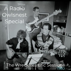 “The Wreckless Eric 1980 Sessions” - A Radio Owlsnest Special - On Air with Martin Page