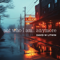 Not Who I am... Anymore