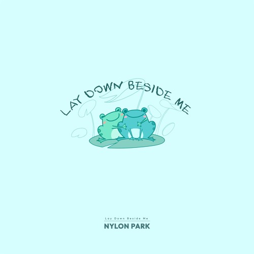 Lay Down Beside Me - Nylon Park