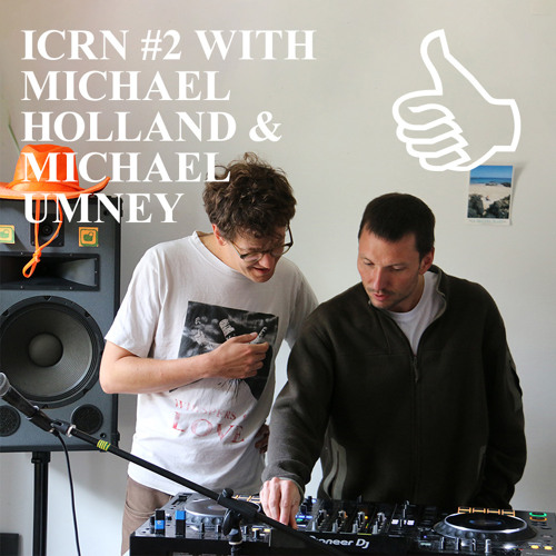 Stream ICRN #2 WITH MICHAEL HOLLAND & MICHAEL UMNEY by Palanga Street Radio  | Listen online for free on SoundCloud