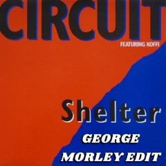 Circuit - Shelter (George Morley Edit) FREE DOWNLOAD
