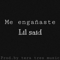 Me Engañaste - Lil Said (Prod.Tera Tres Music)(Beat, YayKuU Beats)
