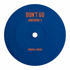 Awesome 3 - Don't Go - KLAM Mix - Tomholli Remix
