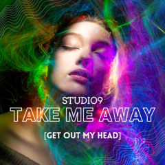Studio9 - Take Me Away [Get Out My Head]
