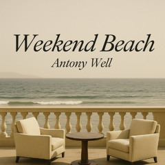 ANTONY WELL - WEEKEND BEACH (ORIGINAL MIX)