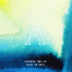 Aterral Mix 03 - Soul Of Hex