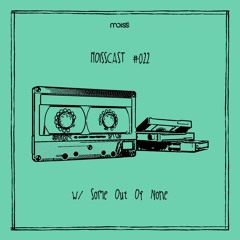 MOISSCAST #022 w/ Some Out Of None